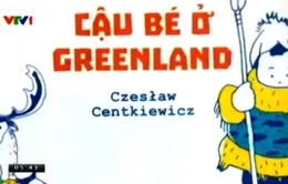 "Anaruk - cậu bé ở Greenland" và cuộc sống của người Eskimo