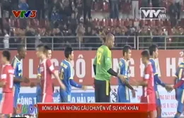 V.League 2014: Bóng đá và những câu chuyện về sự khó khăn