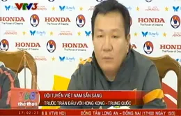 ĐT Việt Nam - Hong Kong (Trung Quốc): Ông Phúc tự tin chiến thắng