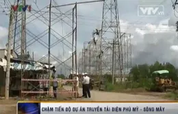Chậm tiến độ dự án truyền tải điện Phú Mỹ - Sông Mây