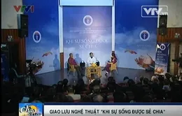 Giao lưu nghệ thuật “Khi sự sống được sẻ chia”