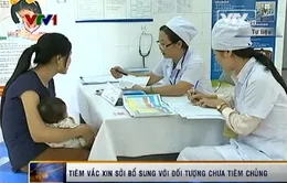 Sẽ tiêm vaccine sởi bổ sung với đối tượng chưa tiêm chủng