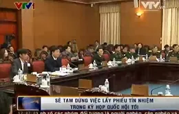 Sẽ tạm dừng việc lấy phiếu tín nhiệm trong kỳ họp Quốc hội tới	