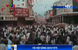 VIDEO: Không khí Hà Nội sáng 30/4/1975