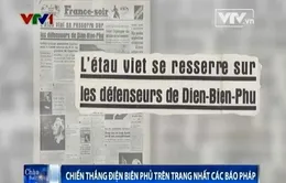 Bên kia chiến tuyến, báo chí Pháp viết gì về sự kiện Điện Biên Phủ?
