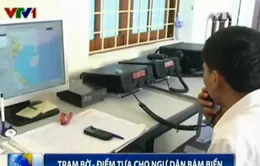 Trạm bờ - Điểm tựa cho ngư dân yên tâm bám biển