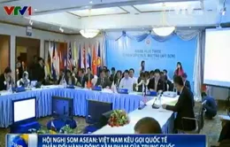 Hội nghị SOM ASEAN: Việt Nam kêu gọi quốc tế phản đối hành động xâm phạm của Trung Quốc