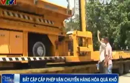 Bất cập cấp phép vận chuyển hàng hóa quá khổ