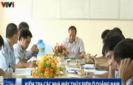 Bộ Công Thương và EVN kiểm tra các nhà máy thủy điện ở Quảng Nam 