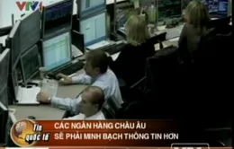 Các ngân hàng châu Âu sẽ phải minh bạch thông tin hơn