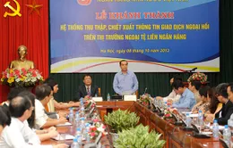 Khai trương hệ thống thu thập, chiết xuất thông tin giao dịch hối đoái  