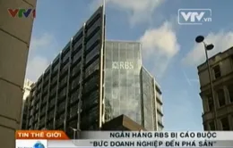Ngân hàng RBS “bức doanh nghiệp đến phá sản”