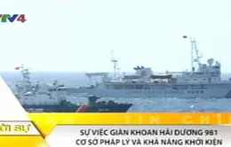 Vụ giàn khoan Hải Dương 981: Cơ sở pháp lý và khả năng khởi kiện