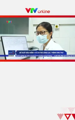 Đề xuất bảo hiểm y tế chi trả sàng lọc 7 bệnh ung thư