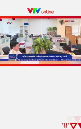 Hủy tạm hoãn xuất cảnh sau 15 phút nộp nợ thuế