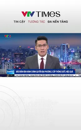 Đảm bảo vận hành chính quyền địa phương 2 cấp thông suốt, hiệu quả