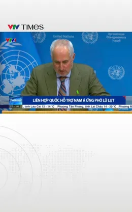  Liên Hợp Quốc hỗ trợ các nước Nam Á ứng phó với lũ lụt nghiêm trọng 