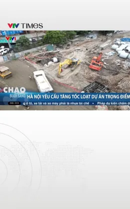 Hà Nội yêu cầu tăng tốc loạt dự án trọng điểm 