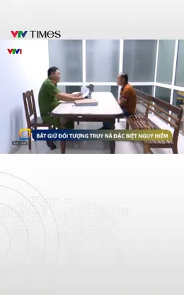 Bắt giữ đối tượng truy nã đặc biệt nguy hiểm 