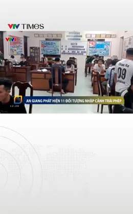 An Giang phát hiện 11 đối tượng nhập cảnh trái phép 