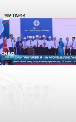 Khánh thành trạm biến áp 110kV phục vụ sân bay Long Thành