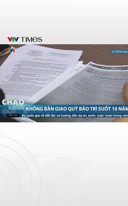 Không bàn giao quỹ bảo trì suốt 10 năm