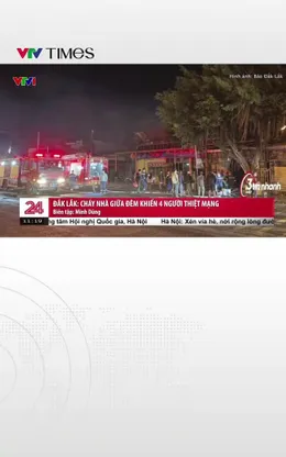  Đắk Lắk: Cháy nhà giữa đêm khiến 4 người thiệt mạng