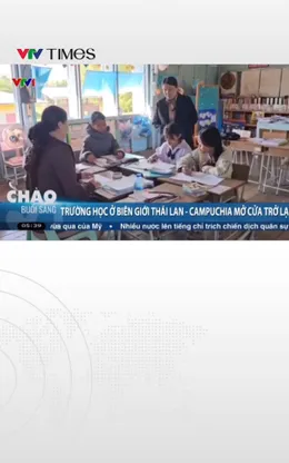  Trường học ở biên giới Thái lan - Campuchia mở cửa trở lại