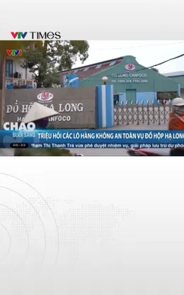 Triệu hồi các lô hàng không đảm bảo VSATTP vụ đồ hộp Hạ Long