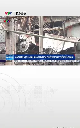 An toàn vận hành nhà máy hóa chất: Không thể chủ quan 