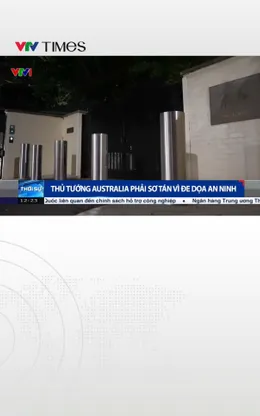 Thủ tướng Australia phải sơ tán vì nơi ở bị đe dọa an ninh