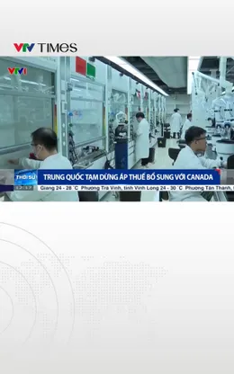 Trung Quốc tạm dừng áp thuế bổ sung với Canada