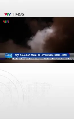 Một tuần giao tranh ác liệt giữa Mỹ, Israel – Iran