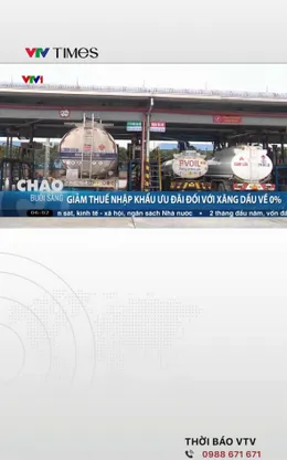 Giảm thuế nhập khẩu ưu đãi đối với xăng dầu về 0%