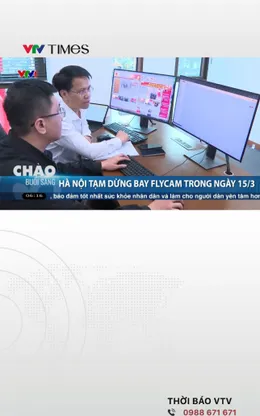 Hà Nội tạm dừng bay flycam trong ngày 15/3