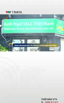 Trung tâm ngoại ngữ thu tiền học phí rồi dừng hoạt động
