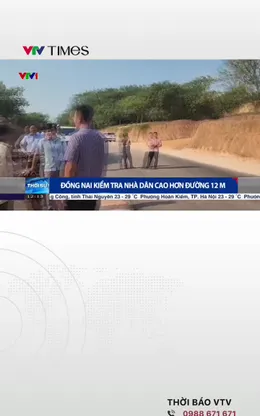 Đồng Nai kiểm tra nhà dân cao hơn đường 12m