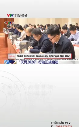 Trung Quốc khởi động chiến dịch "Lưới trời 2026"