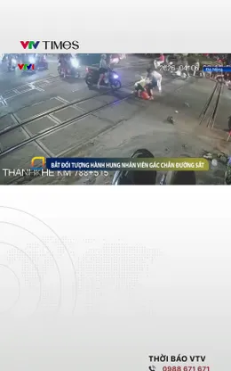 Bắt giữ người hành hung nhân viên gác chắn ở Thanh Khê, Đà Nẵng