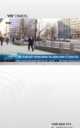 WB: Xung đột Trung Đông tác động kinh tế toàn cầu