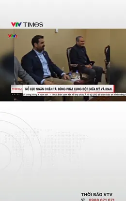 Nỗ lực ngăn chặn tái bùng phát xung đột giữa Mỹ và Iran 