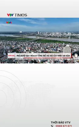 Phê duyệt quy hoạch tổng thể Thủ đô tầm nhìn 100 năm 