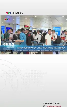 Tăng cường giám sát, phát hiện ca nghi mắc Ebola
