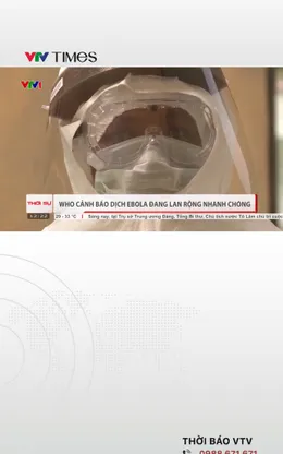 WHO cảnh báo dịch Ebola đang lan rộng nhanh chóng