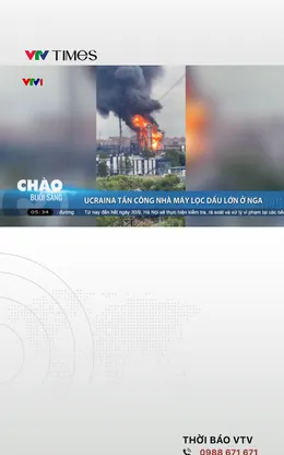 Ukraine tấn công nhà máy lọc dầu lớn ở Nga
