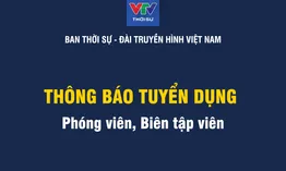 Ban Thời sự, Đài Truyền hình Việt Nam thông báo tuyển dụng