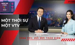 Một Thời sự - Một VTV: Hiện đại, chuyên nghiệp và gần khán giả hơn trong kỷ nguyên số