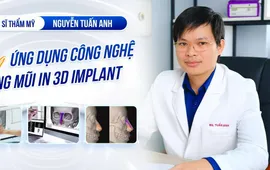 Bác sĩ thẩm mỹ Nguyễn Tuấn Anh giải đáp thắc mắc về công nghệ Nâng mũi In 3D Implant