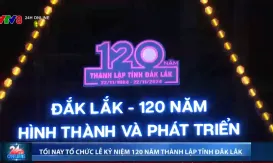 Đắk Lắk kỷ niệm 120 năm hình thành và phát triển