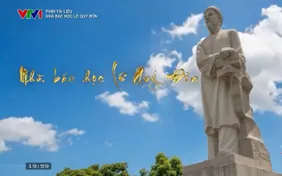 Phim tài liệu "Nhà bác học Lê Quý Đôn" - Khơi dậy niềm tự hào về trí tuệ Việt